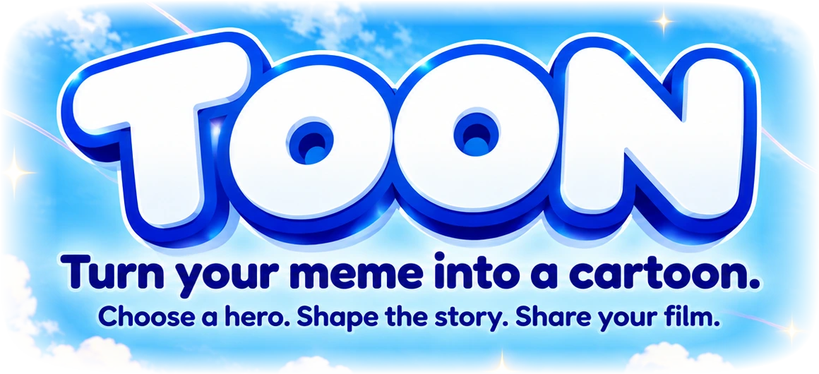 TOON — Turn your meme into a cartoon. Choose a hero. Shape the story. Share your film